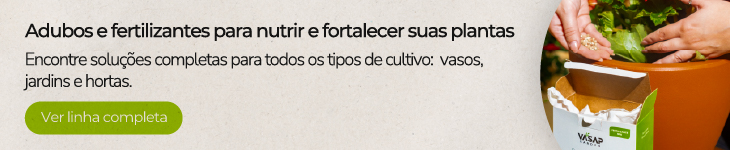 Linha completa de adubos e fertilizantes Vasap Garden para plantas.